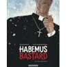 HABEMUS BASTARD - Tome 01 - L'être nécessaire