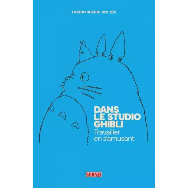 DANS LE STUDIO GHIBLI - TRAVAILLER EN S'AMUSANT