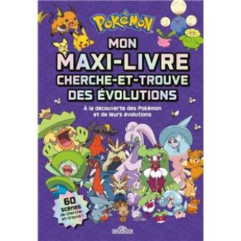 POKÉMON - MON MAXI LIVRE - CHERCHE ET TROUVE DES EVOLUTIONS